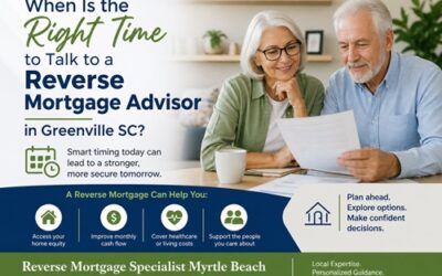 When Is the Right Time to Talk to a Reverse Mortgage Advisor in Greenville SC?